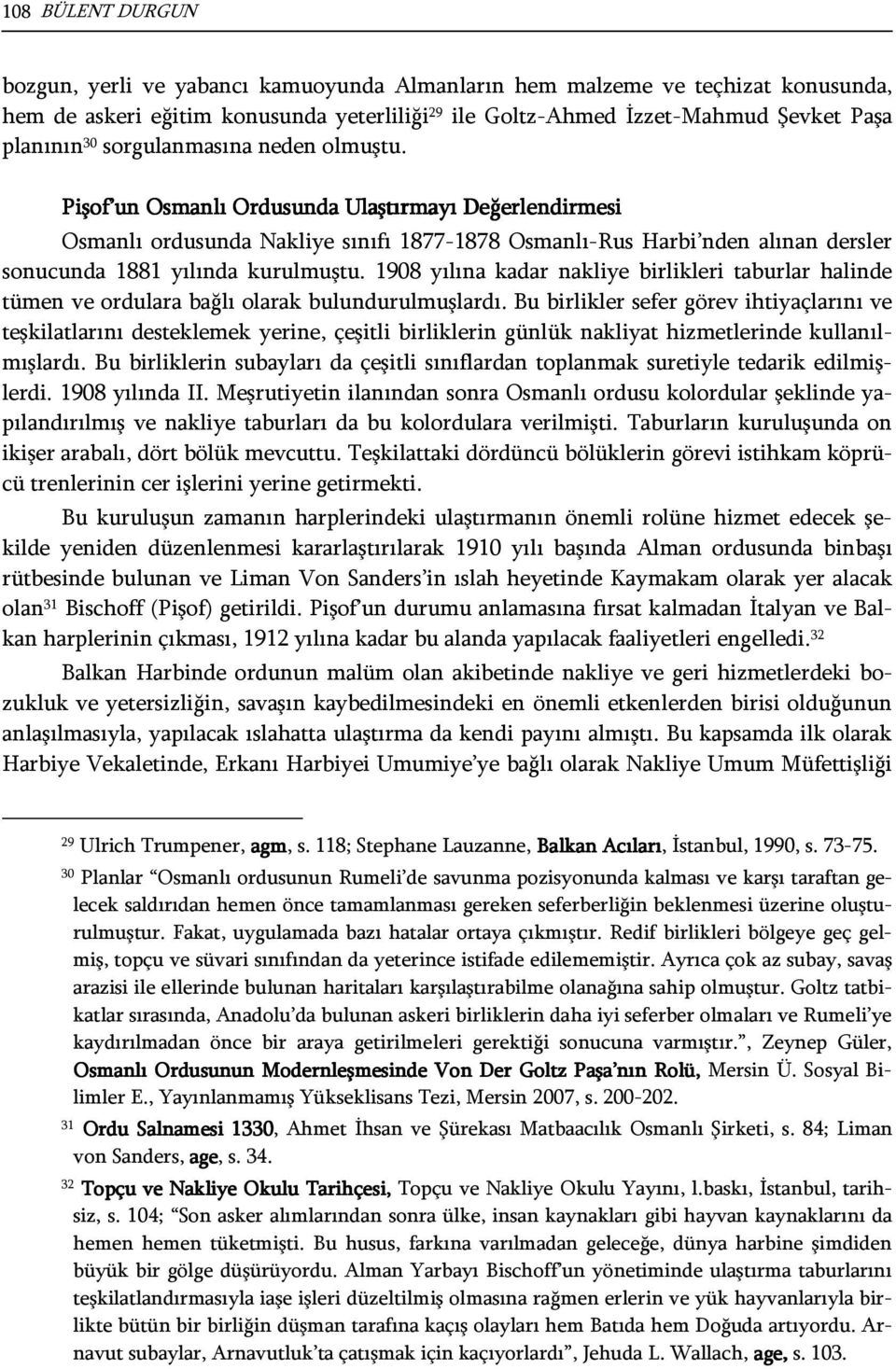 Pişof un Osmanlı Ordusunda Ulaştırmayı U Değerlendirmesi Osmanlı ordusunda Nakliye sınıfı 1877-1878 Osmanlı-Rus Harbi nden alınan dersler sonucunda 1881 yılında kurulmuştu.
