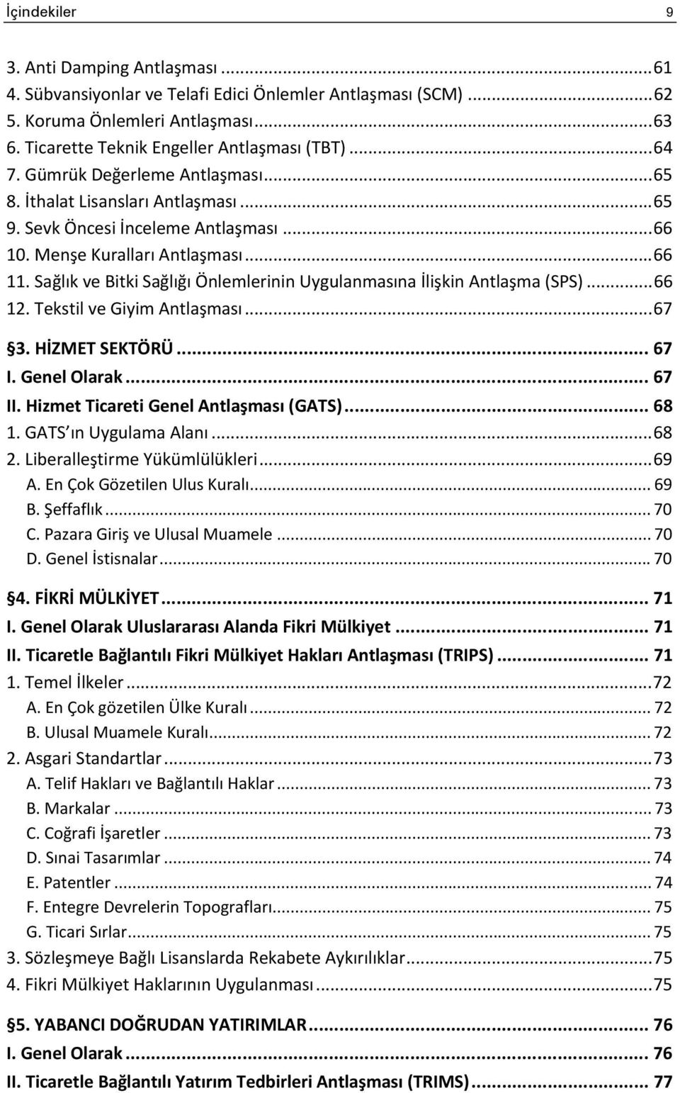 Sağlık ve Bitki Sağlığı Önlemlerinin Uygulanmasına İlişkin Antlaşma (SPS)... 66 12. Tekstil ve Giyim Antlaşması... 67 3. HİZMET SEKTÖRÜ... 67 I. Genel Olarak... 67 II.