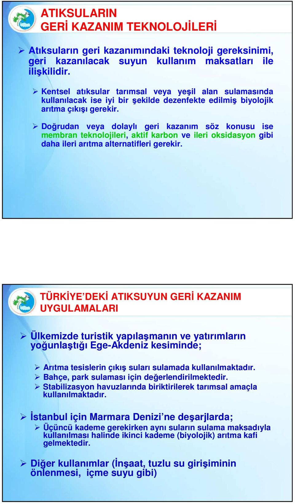 Doğrudan veya dolaylı geri kazanım söz konusu ise membran teknolojileri, aktif karbon ve ileri oksidasyon gibi daha ileri arıtma alternatifleri gerekir.