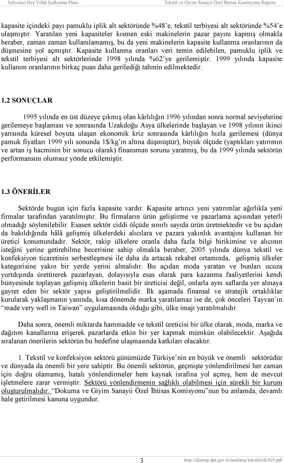 Kapasite kullanma oranlarõ veri temin edilebilen, pamuklu iplik ve tekstil terbiyesi alt sektörlerinde 1998 yõlõnda 62 ye gerilemiştir.