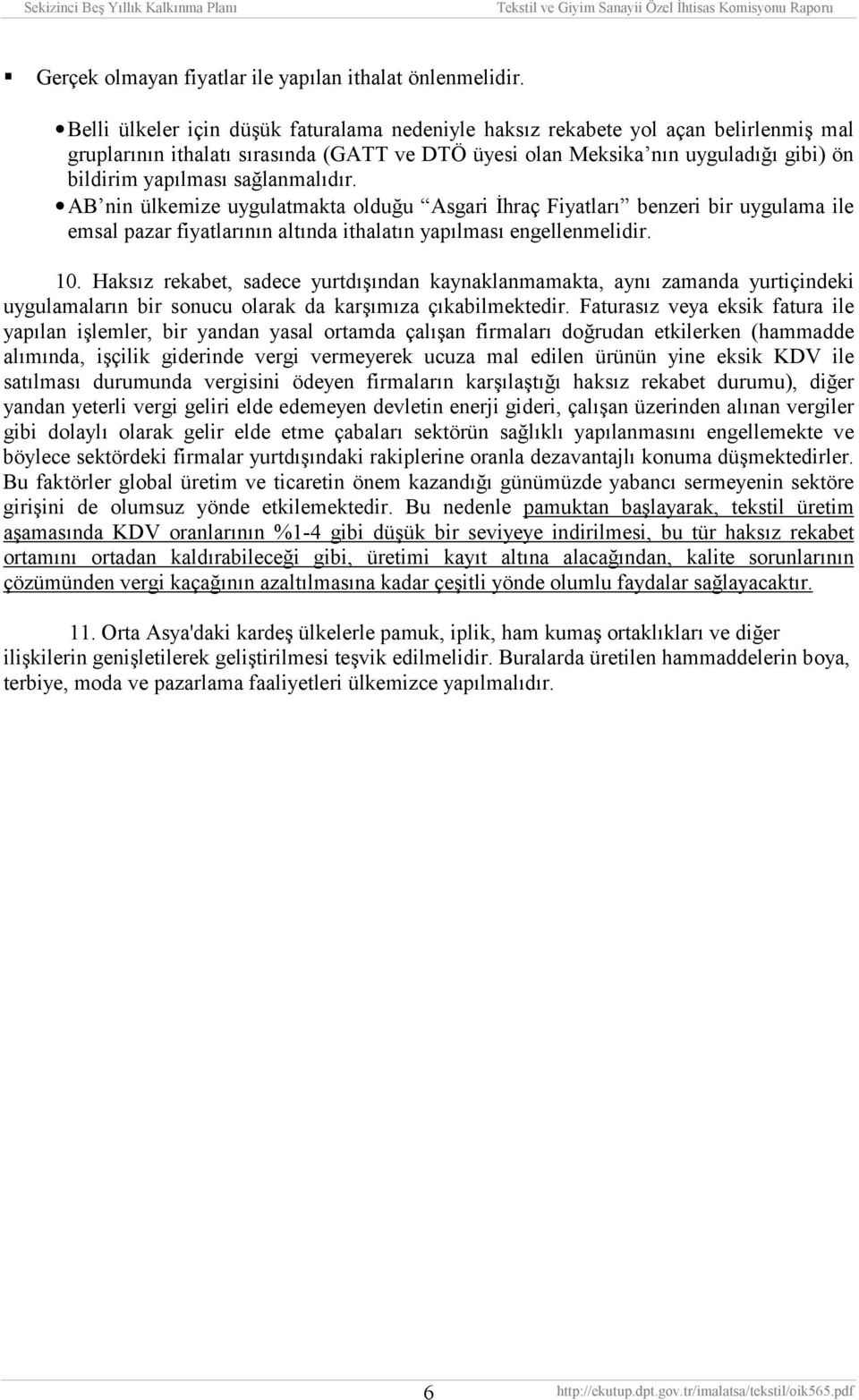 sağlanmalõdõr. AB nin ülkemize uygulatmakta olduğu Asgari İhraç Fiyatlarõ benzeri bir uygulama ile emsal pazar fiyatlarõnõn altõnda ithalatõn yapõlmasõ engellenmelidir. 10.