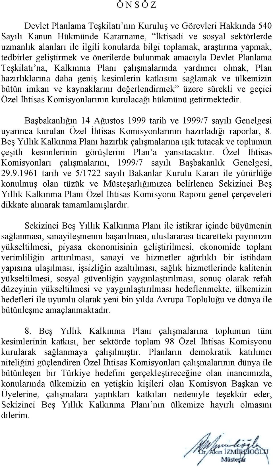 ve ülkemizin bütün imkan ve kaynaklarõnõ değerlendirmek üzere sürekli ve geçici Özel İhtisas Komisyonlarõnõn kurulacağõ hükmünü getirmektedir.