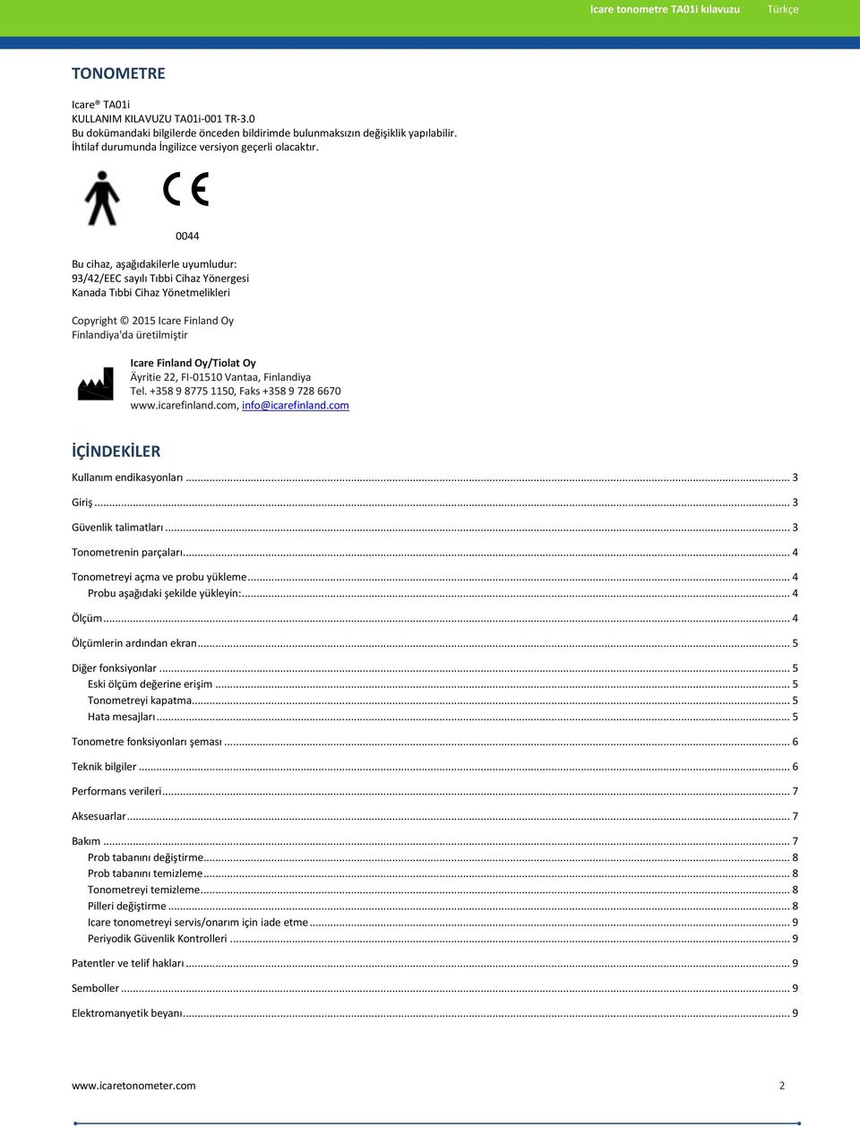 Äyritie 22, FI-01510 Vantaa, Finlandiya Tel. +358 9 8775 1150, Faks +358 9 728 6670 www.icarefinland.com, info@icarefinland.com İÇİNDEKİLER Kullanım endikasyonları... 3 Giriş... 3 Güvenlik talimatları.