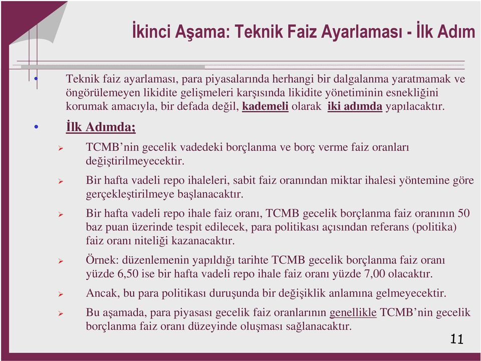 Bir hafta vadeli repo ihaleleri, sabit faiz oranından miktar ihalesi yöntemine göre gerçekleştirilmeye başlanacaktır.