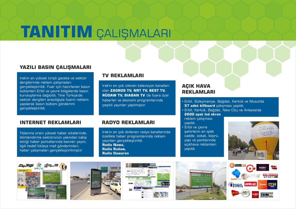 Yine Türkiye'de sektör dergileri aracılığıyla fuarın reklamı yapılarak basın bülteni gönderimi gerçekleştirildi.
