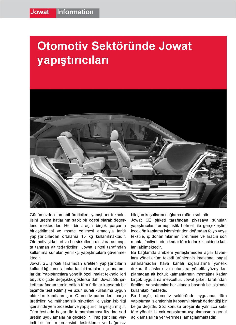 Otomotiv şirketleri ve bu şirketlerin uluslararası çapta tanınan alt tedarikçileri, Jowat şirketi tarafından kullanıma sunulan yenilikçi yapıştırıcılara güvenmektedir.