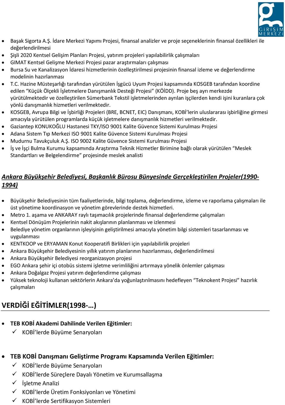 çalışmaları GIMAT Kentsel Gelişme Merkezi Projesi pazar araştırmaları çalışması Bursa Su ve Kanalizasyon İdaresi hizmetlerinin özelleştirilmesi projesinin finansal izleme ve değerlendirme modelinin