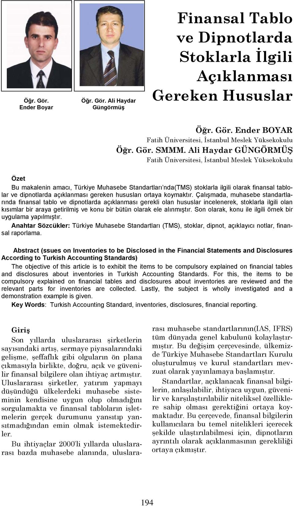 açıklanması gereken hususları ortaya koymaktır Çalışmada, muhasebe standartlarında finansal tablo ve dipnotlarda açıklanması gerekli olan hususlar incelenerek, stoklarla ilgili olan kısımlar bir