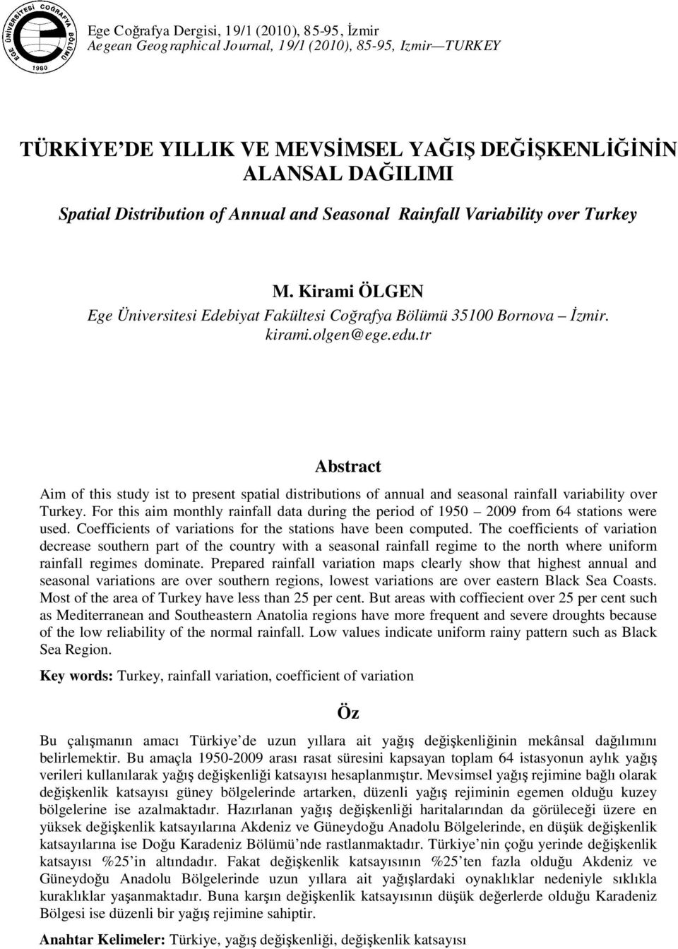 tr Abstract Aim of this study ist to present spatial distributions of annual and seasonal rainfall variability over Turkey.