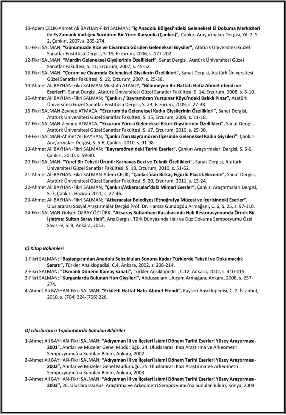 177-202. 12-Fikri SALMAN; Mardin Geleneksel Giysilerinin Özellikleri, Sanat Dergisi, Atatürk Üniversitesi Güzel Sanatlar Fakültesi, S. 11, Erzurum, 2007, s. 45-52.