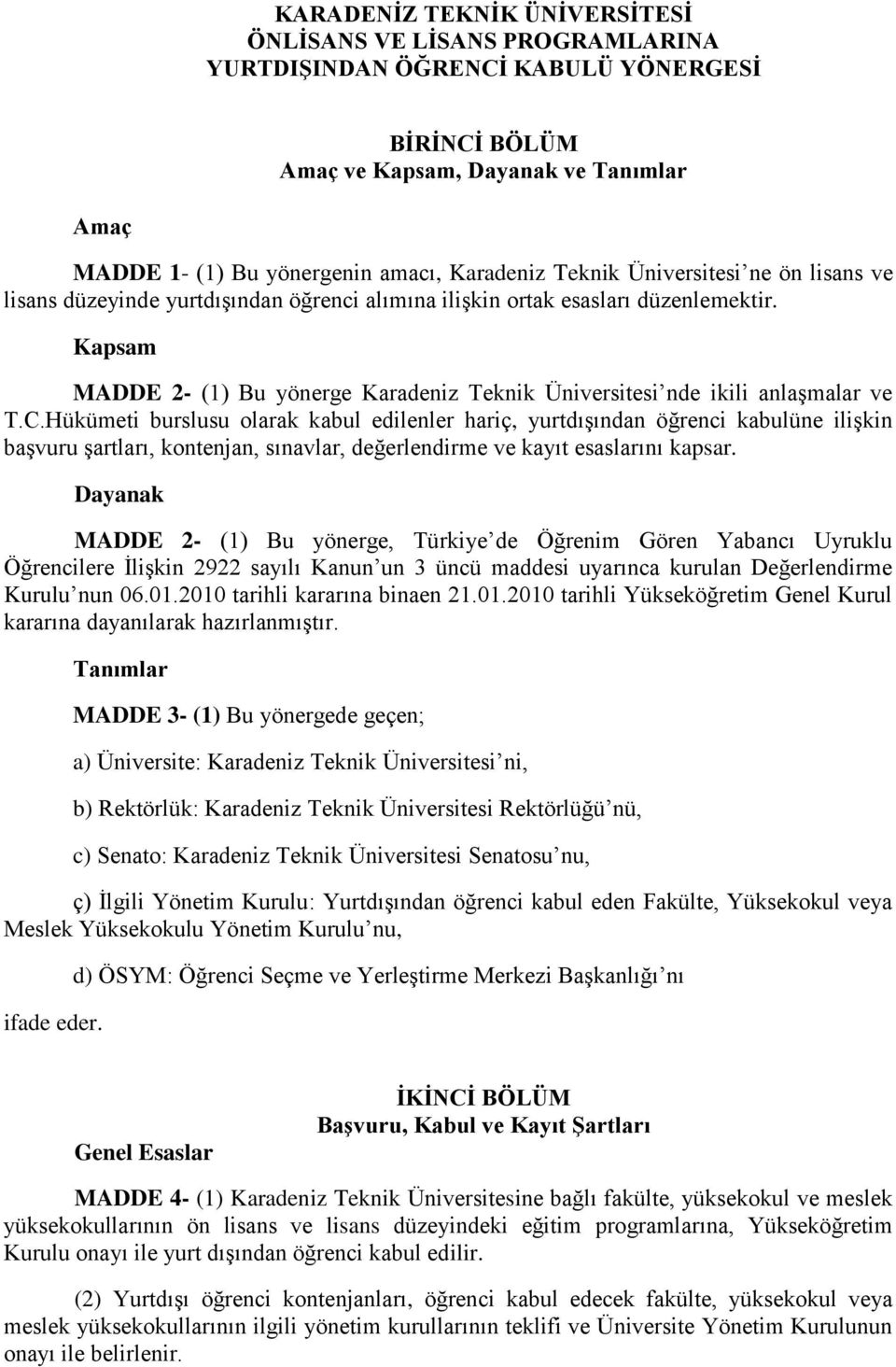Kapsam MADDE 2- (1) Bu yönerge Karadeniz Teknik Üniversitesi nde ikili anlaşmalar ve T.C.