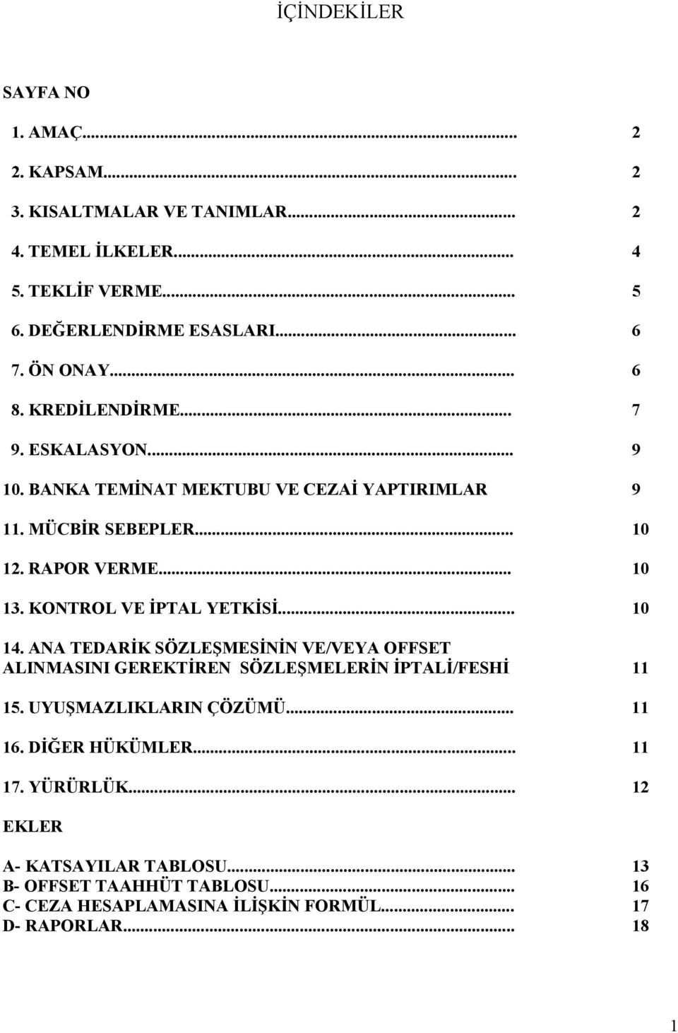 KONTROL VE İPTAL YETKİSİ... 10 14. ANA TEDARİK SÖZLEŞMESİNİN VE/VEYA OFFSET ALINMASINI GEREKTİREN SÖZLEŞMELERİN İPTALİ/FESHİ 11 15. UYUŞMAZLIKLARIN ÇÖZÜMÜ... 11 16.