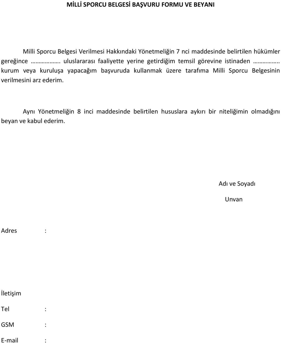 . kurum veya kuruluşa yapacağım başvuruda kullanmak üzere tarafıma Milli Sporcu Belgesinin verilmesini arz ederim.