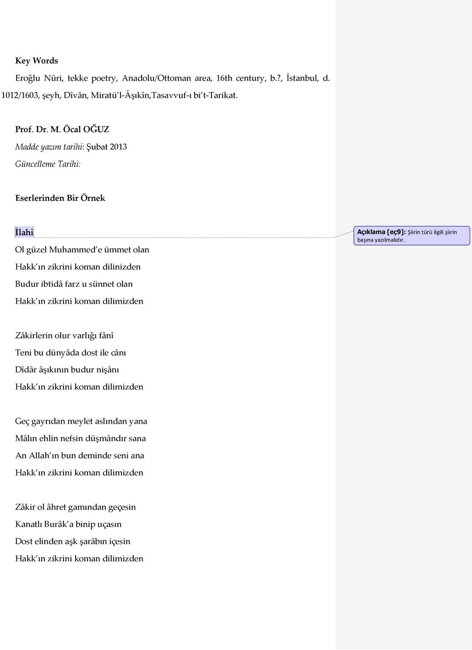 Öcal OĞUZ Madde yazım tarihi: Şubat 2013 Güncelleme Tarihi: Eserlerinden Bir Örnek İlahi Ol güzel Muhammed e ümmet olan Açıklama [eç9]: Şiirin türü ilgili şiirin başına