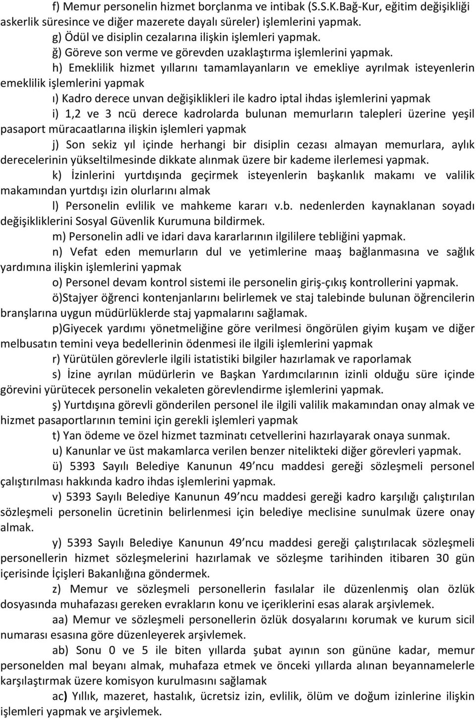 h) Emeklilik hizmet yıllarını tamamlayanların ve emekliye ayrılmak isteyenlerin emeklilik işlemlerini yapmak ı) Kadro derece unvan değişiklikleri ile kadro iptal ihdas işlemlerini yapmak i) 1,2 ve 3