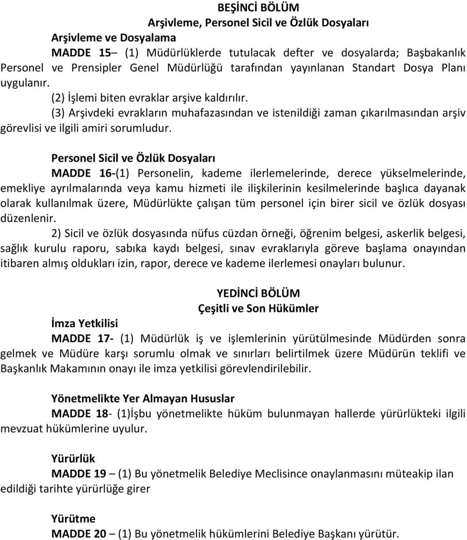 (3) Arşivdeki evrakların muhafazasından ve istenildiği zaman çıkarılmasından arşiv görevlisi ve ilgili amiri sorumludur.