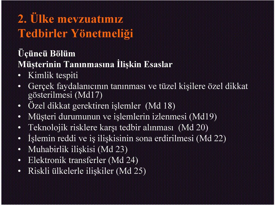 Müşteri durumunun ve işlemlerin izlenmesi (Md19) Teknolojik risklere karşı tedbir alınması (Md 20) İşlemin reddi ve iş