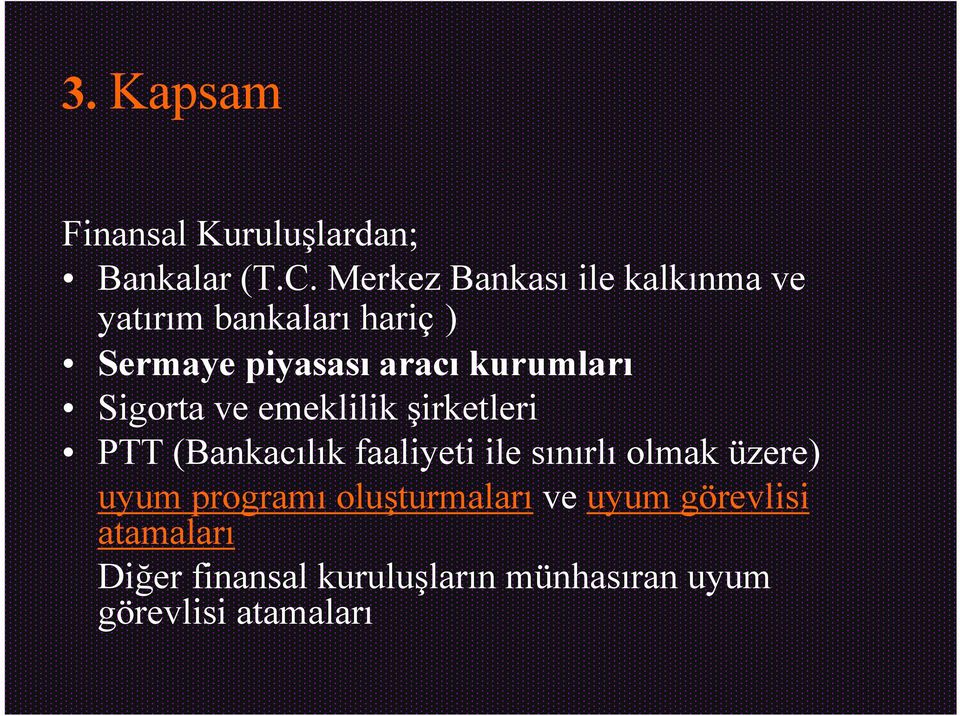 kurumları Sigorta ve emeklilik şirketleri PTT (Bankacılık faaliyeti ile sınırlı olmak