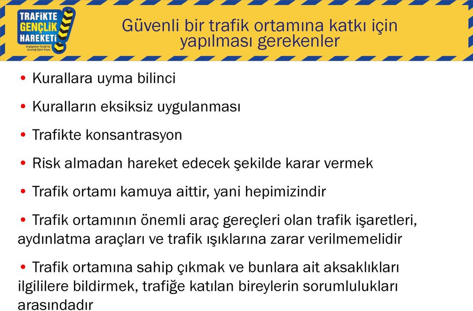 Trafik ortamının önemli araç gereçleri olan trafik işaretleri, aydınlatma araçları ve trafik ışıklarına zarar