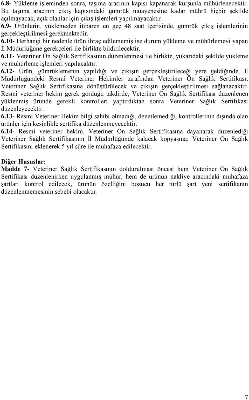 9- Ürünlerin, yüklemeden itibaren en geç 48 saat içerisinde, gümrük çıkış işlemlerinin gerçekleştirilmesi gerekmektedir. 6.