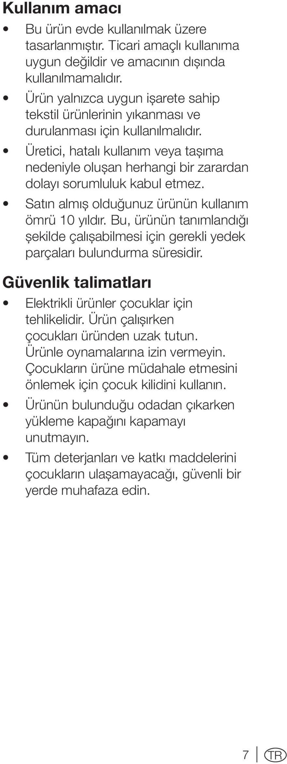 Üretici, hatalı kullanım veya taşıma nedeniyle oluşan herhangi bir zarardan dolayı sorumluluk kabul etmez. Satın almış olduğunuz ürünün kullanım ömrü 10 yıldır.