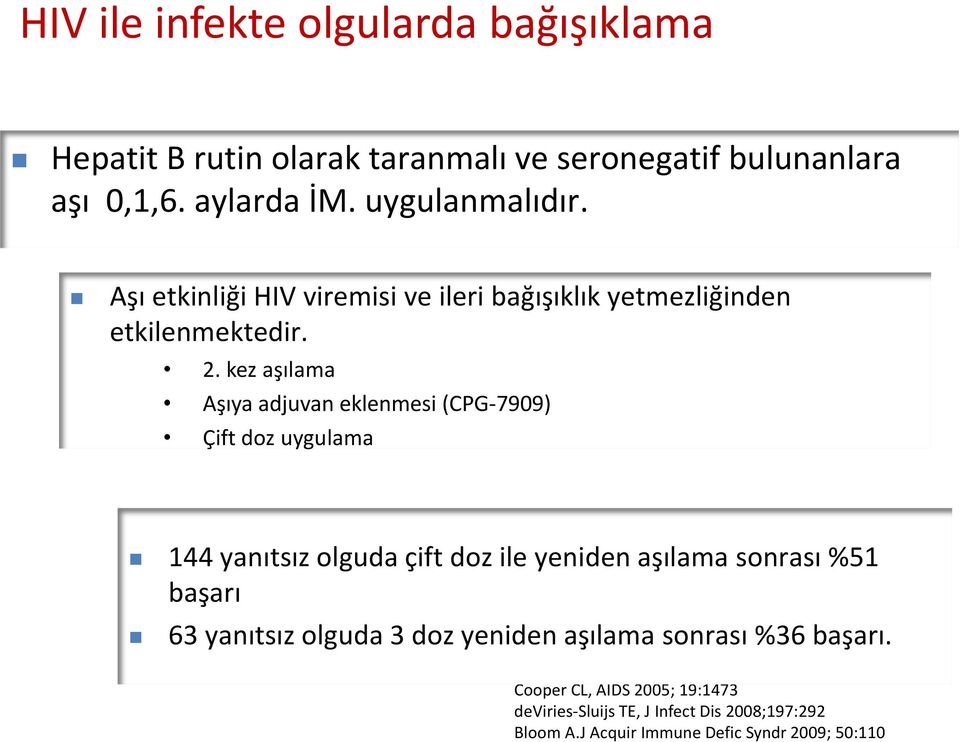 kez aşılama Aşıya adjuvan eklenmesi (CPG-7909) Çift doz uygulama 144 yanıtsız olguda çift doz ile yeniden aşılama sonrası %51 başarı