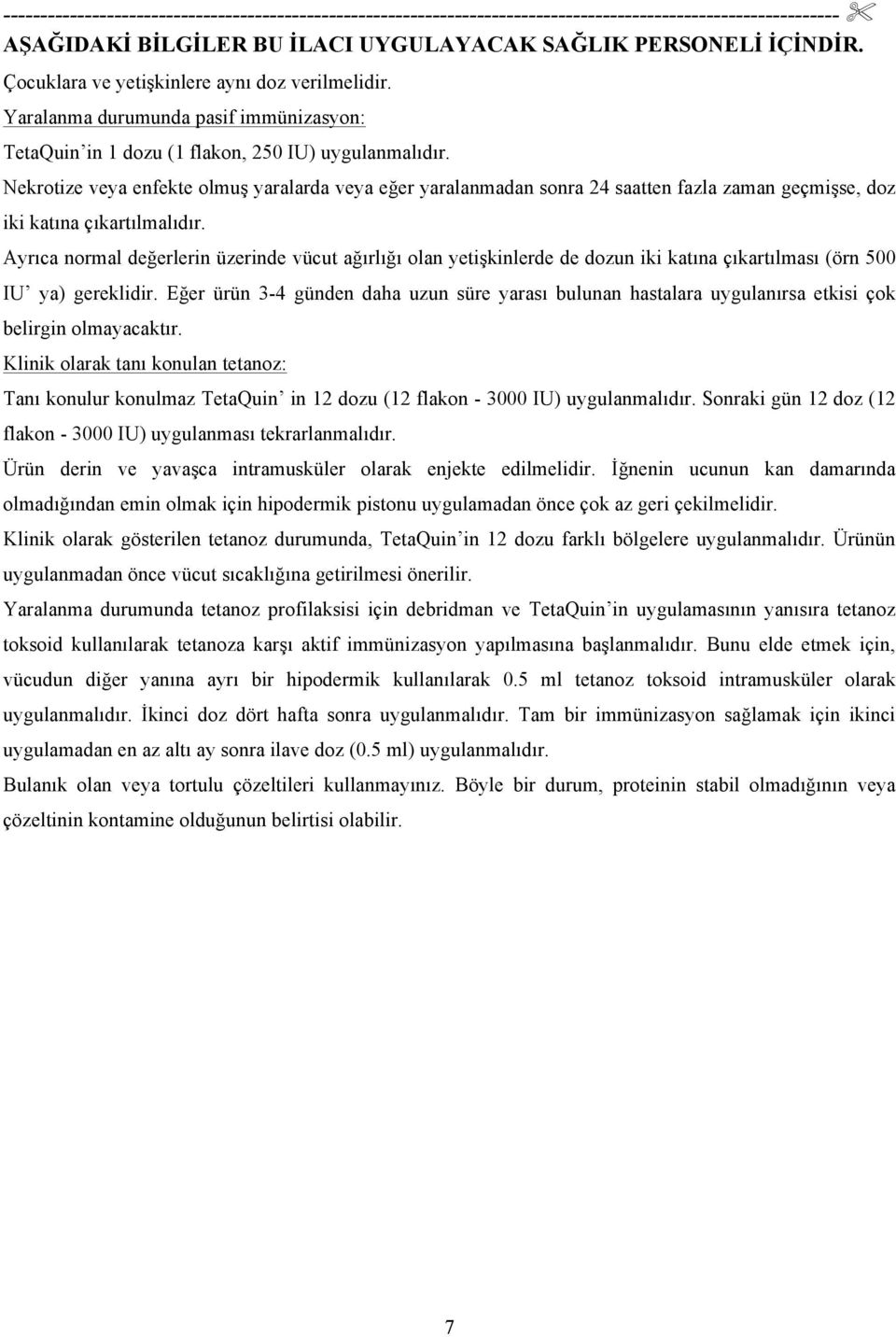 Nekrotize veya enfekte olmuş yaralarda veya eğer yaralanmadan sonra 24 saatten fazla zaman geçmişse, doz iki katına çıkartılmalıdır.