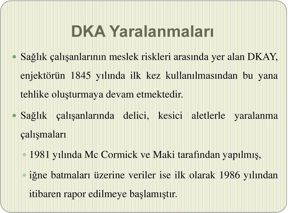 Sağlık çalışanlarında delici, kesici aletlerle yaralanma çalışmaları 1981 yılında Mc Cormick ve