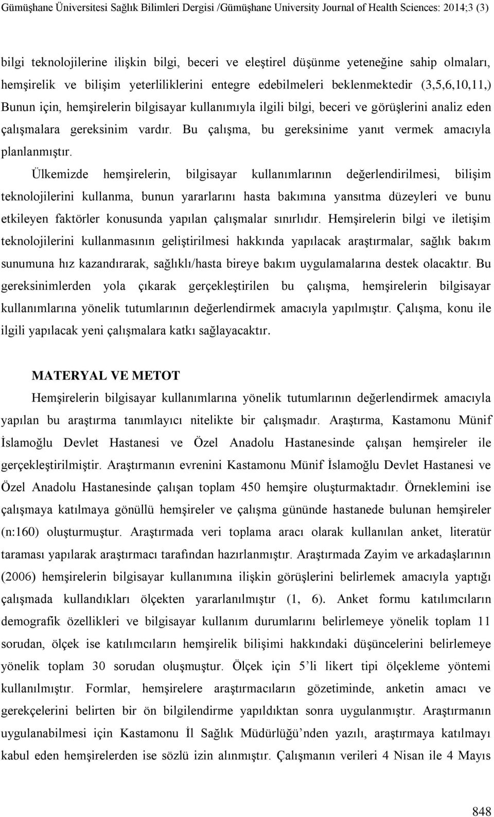 Ülkemizde hemşirelerin, bilgisayar kullanımlarının değerlendirilmesi, bilişim teknolojilerini kullanma, bunun yararlarını hasta bakımına yansıtma düzeyleri ve bunu etkileyen faktörler konusunda