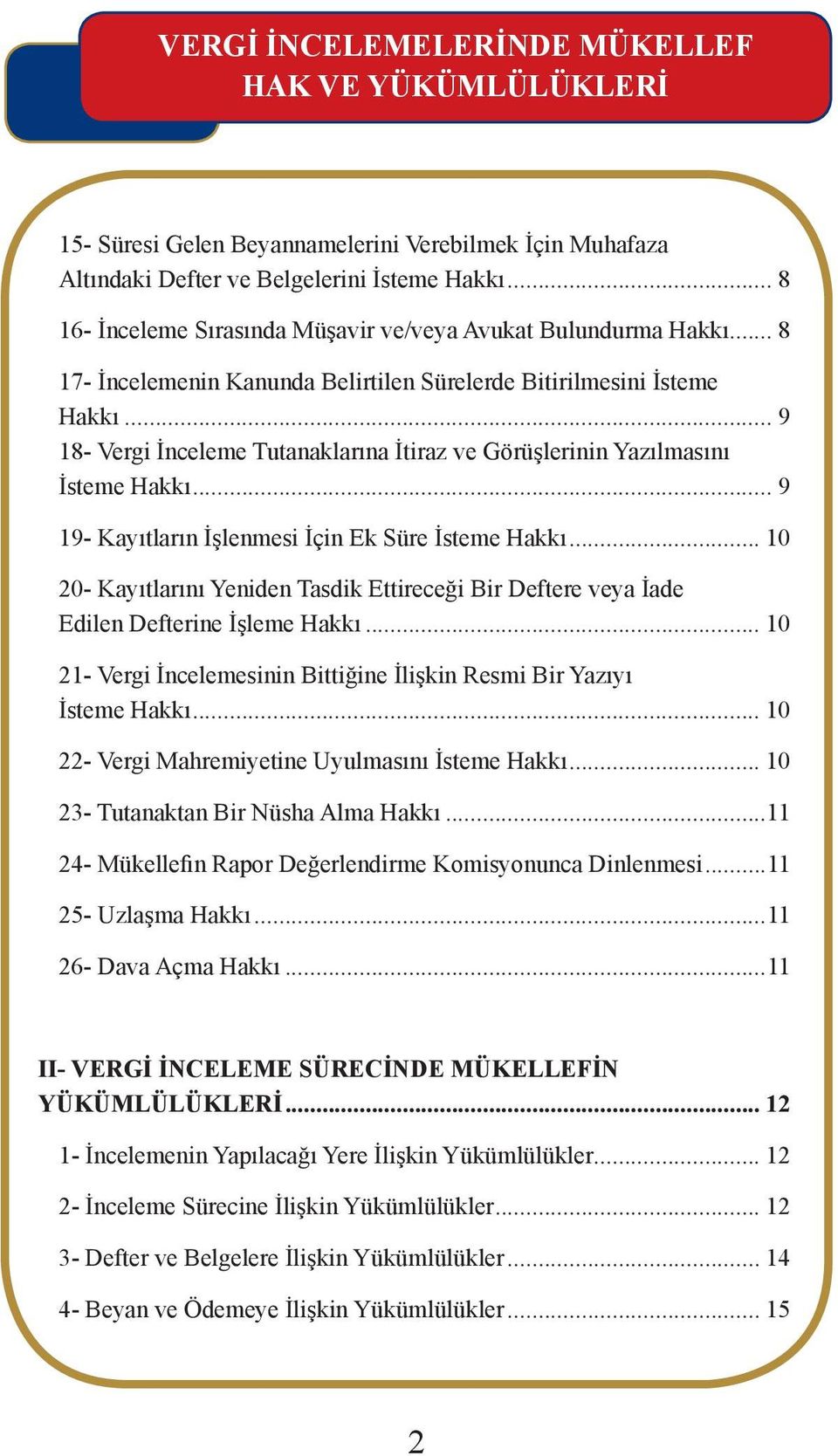 .. 9 18- Vergi İnceleme Tutanaklarına İtiraz ve Görüşlerinin Yazılmasını İsteme Hakkı... 9 19- Kayıtların İşlenmesi İçin Ek Süre İsteme Hakkı.