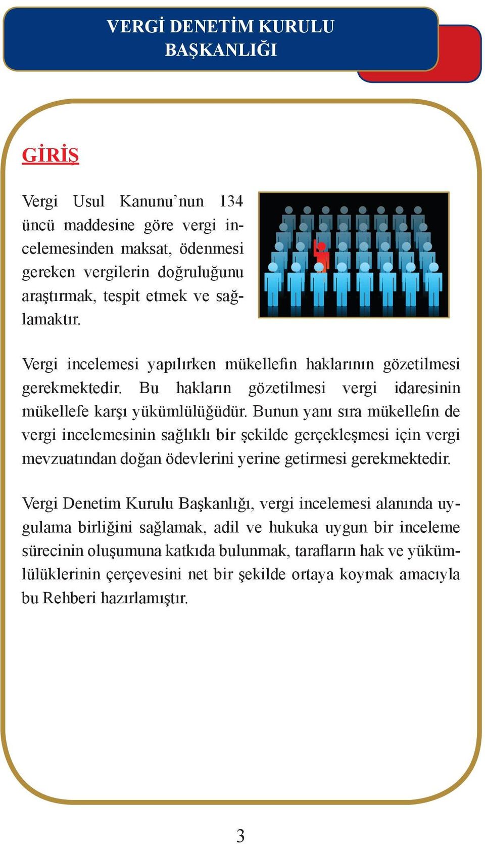 Bunun yanı sıra mükellefin de vergi incelemesinin sağlıklı bir şekilde gerçekleşmesi için vergi mevzuatından doğan ödevlerini yerine getirmesi gerekmektedir.