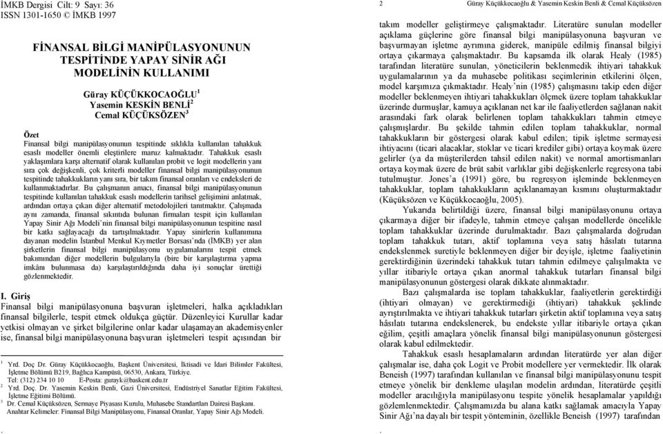 yanı sıra çok değişkenli, çok krierli modeller finansal bilgi manipülasyonunun espiinde ahakkukların yanı sıra, bir akım finansal oranları ve endeksleri de kullanmakadırlar Bu çalışmanın amacı,