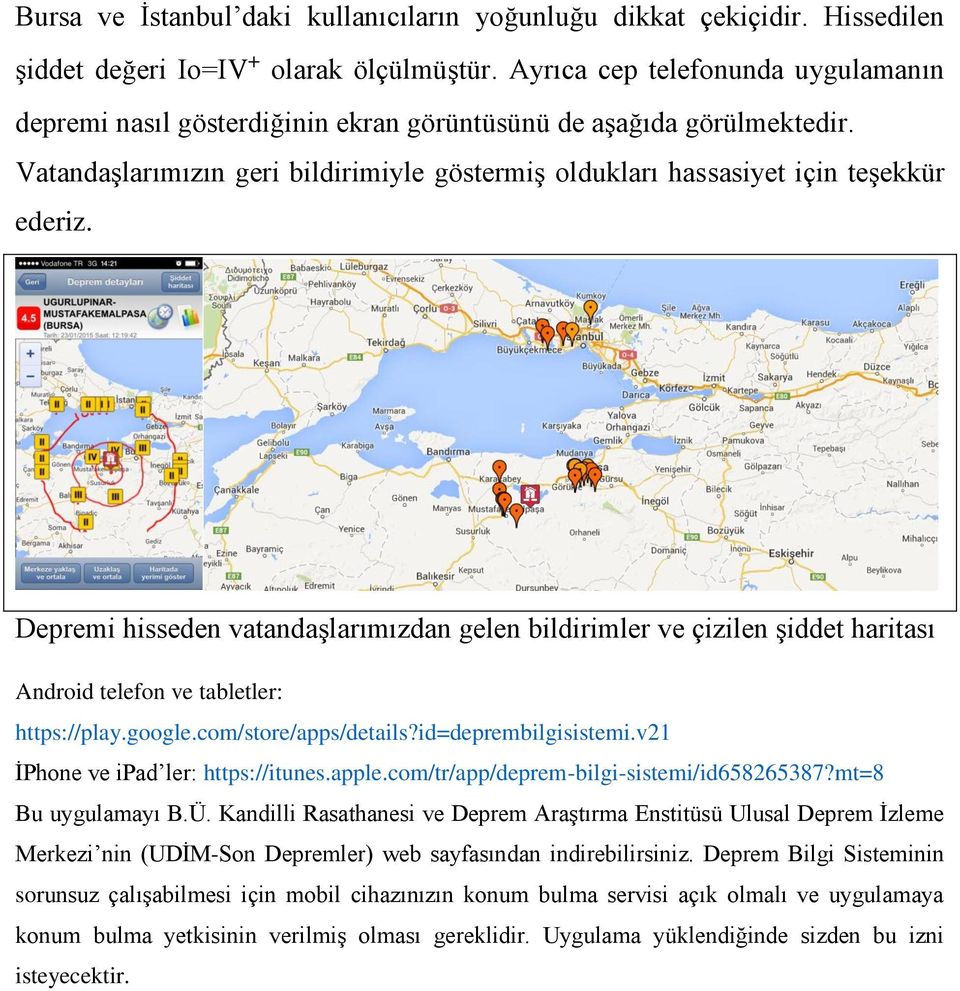 Depremi hisseden vatandaşlarımızdan gelen bildirimler ve çizilen şiddet haritası Android telefon ve tabletler: https://play.google.com/store/apps/details?id=deprembilgisistemi.
