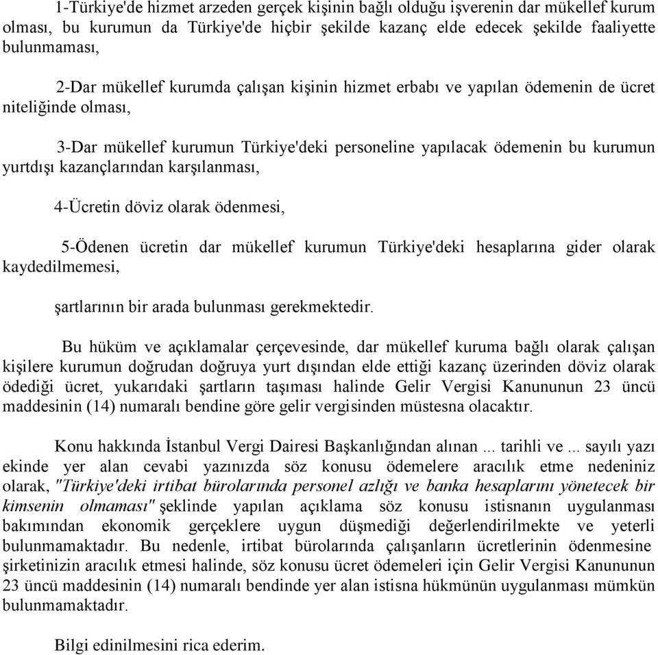 karşılanması, 4-Ücretin döviz olarak ödenmesi, 5-Ödenen ücretin dar mükellef kurumun Türkiye'deki hesaplarına gider olarak kaydedilmemesi, şartlarının bir arada bulunması gerekmektedir.