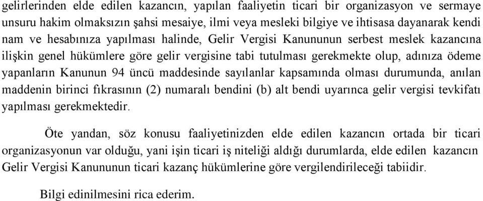 maddesinde sayılanlar kapsamında olması durumunda, anılan maddenin birinci fıkrasının (2) numaralı bendini (b) alt bendi uyarınca gelir vergisi tevkifatı yapılması gerekmektedir.