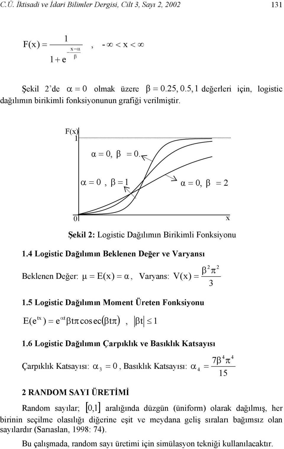 5 Logistic Dağılımın Moment Üreten Fonksiyonu E(e tx t ) = e α tπcosec ( tπ), t.