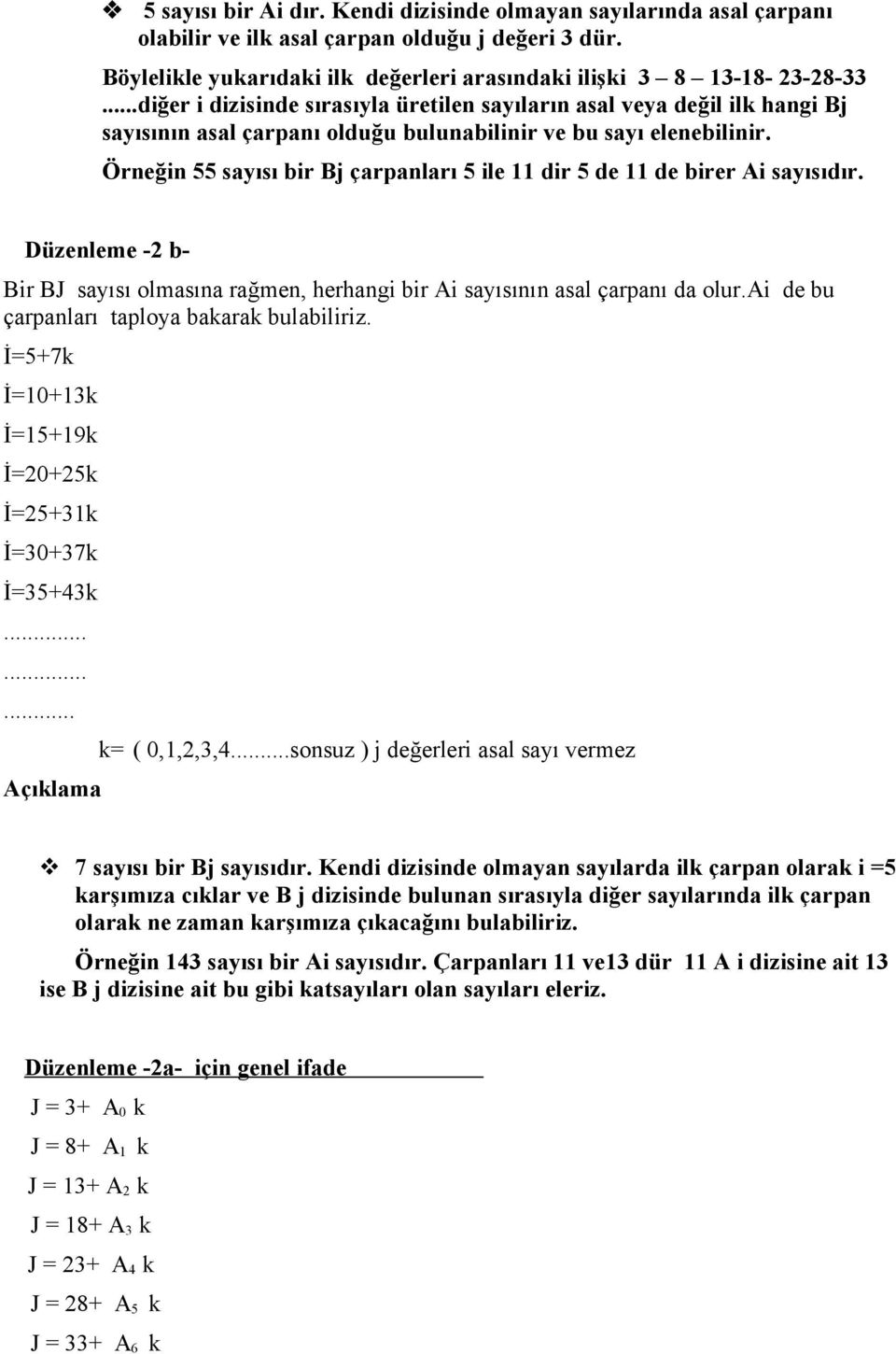Örneğin 55 sayısı bir Bj çarpanları 5 ile 11 dir 5 de 11 de birer Ai sayısıdır. Düzenleme -2 b- Bir BJ sayısı olmasına rağmen, herhangi bir Ai sayısının asal çarpanı da olur.