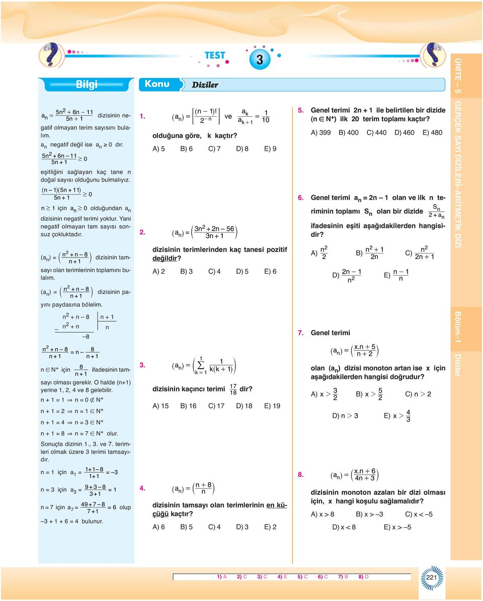 O hde (+) yerie,, ve 8 geeiir. + & 0 N + + & N + + & N +... Kou TEST Dizier ^- h! ^h ve - G oduğu göre, k kçtır? A) B) C) 7 D) 8 E) 9 + ^h c m + dizisii terimeride kç tesi pozitif değidir?