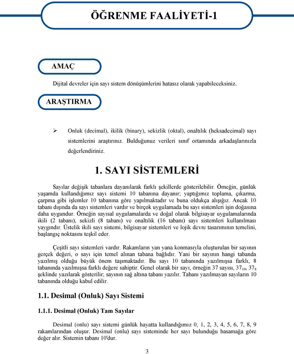 SAYI SĠSTEMLERĠ Sayılar değiģik tabanlara dayanılarak farklı Ģekillerde gösterilebilir.