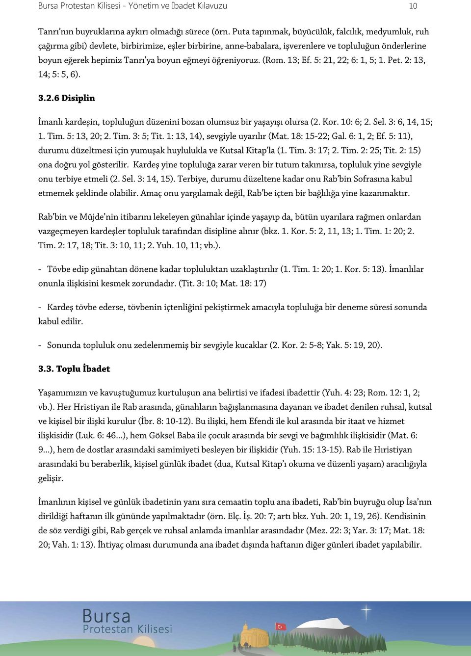 öğreniyoruz. (Rom. 13; Ef. 5: 21, 22; 6: 1, 5; 1. Pet. 2: 13, 14; 5: 5, 6). 3.2.6 Disiplin İmanlı kardeşin, topluluğun düzenini bozan olumsuz bir yaşayışı olursa (2. Kor. 10: 6; 2. Sel.