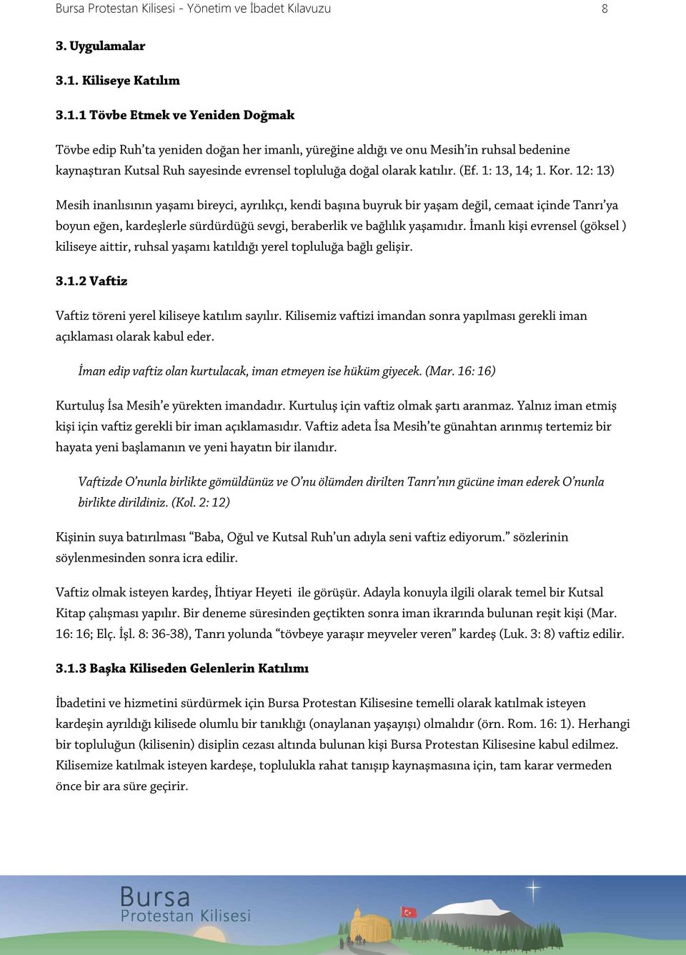 1 Tövbe Etmek ve Yeniden Doğmak Tövbe edip Ruh ta yeniden doğan her imanlı, yüreğine aldığı ve onu Mesih in ruhsal bedenine kaynaştıran Kutsal Ruh sayesinde evrensel topluluğa doğal olarak katılır.