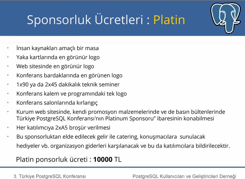 ve de basın bültenlerinde Türkiye PostgreSQL Konferansı'nın Platinum Sponsoru ibaresinin konabilmesi Her katılımcıya 2xA5 broşür verilmesi Bu sponsorluktan elde