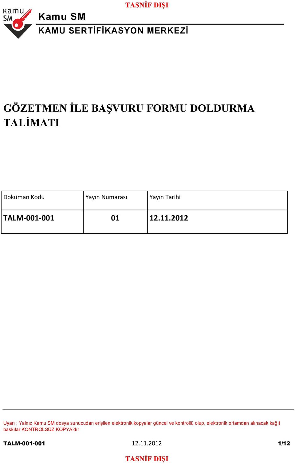 2012 Uyarı : Yalnız dosya sunucudan erişilen elektronik kopyalar