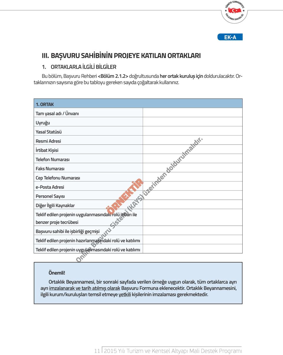 ORTAK Tam yasal adı / Ünvanı Uyruğu Yasal Statüsü Resmi Adresi İrtibat Kişisi Telefon Numarası Faks Numarası Cep Telefonu Numarası e-posta Adresi Personel Sayısı Diğer İlgili Kaynaklar Teklif edilen