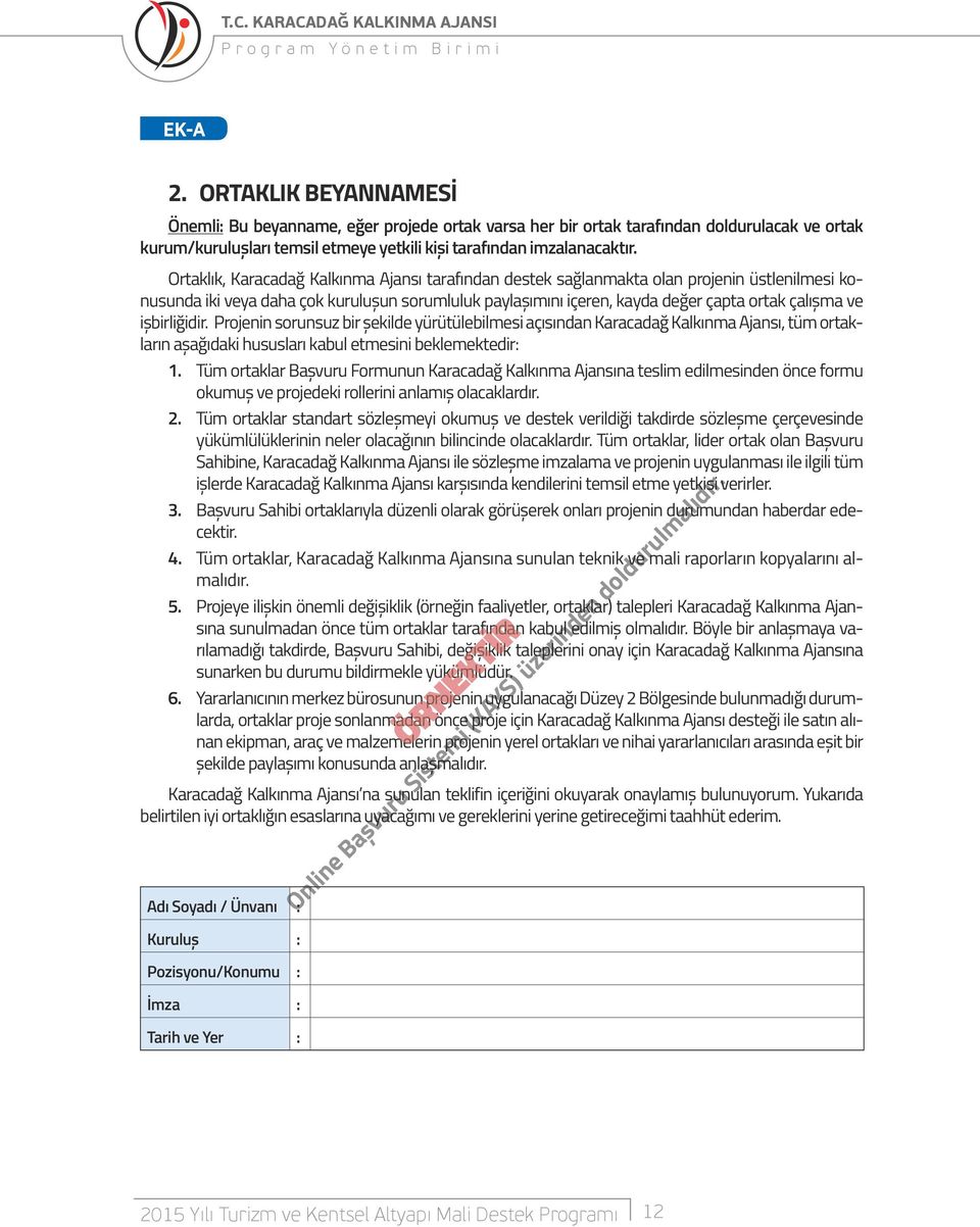 Ortaklık, Karacadağ Kalkınma Ajansı tarafından destek sağlanmakta olan projenin üstlenilmesi konusunda iki veya daha çok kuruluşun sorumluluk paylaşımını içeren, kayda değer çapta ortak çalışma ve