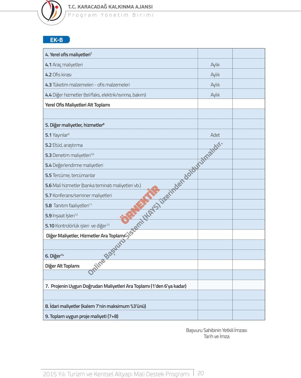 4 Değerlendirme maliyetleri 5.5 Tercüme, tercümanlar 5.6 Mali hizmetler (banka teminatı maliyetleri vb.) 5.7 Konferans/seminer maliyetleri 5.8 Tanıtım faaliyetleri 11 5.9 İnşaat İşleri 12 5.