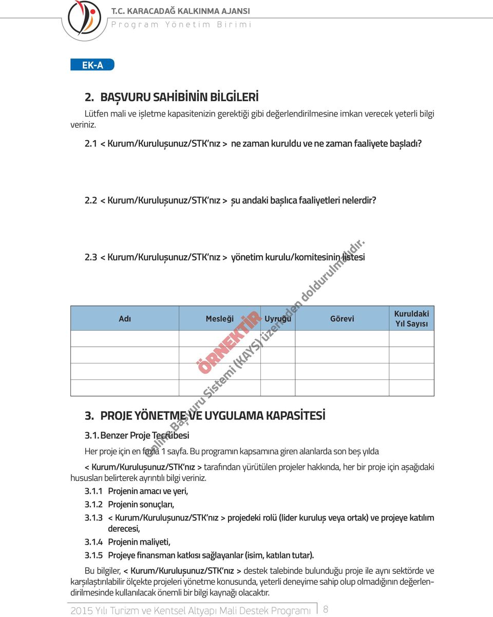 PROJE YÖNETME VE UYGULAMA KAPASİTESİ Kuruldaki Yıl Sayısı 3.1. Benzer Proje Tecrübesi Her proje için en fazla 1 sayfa.