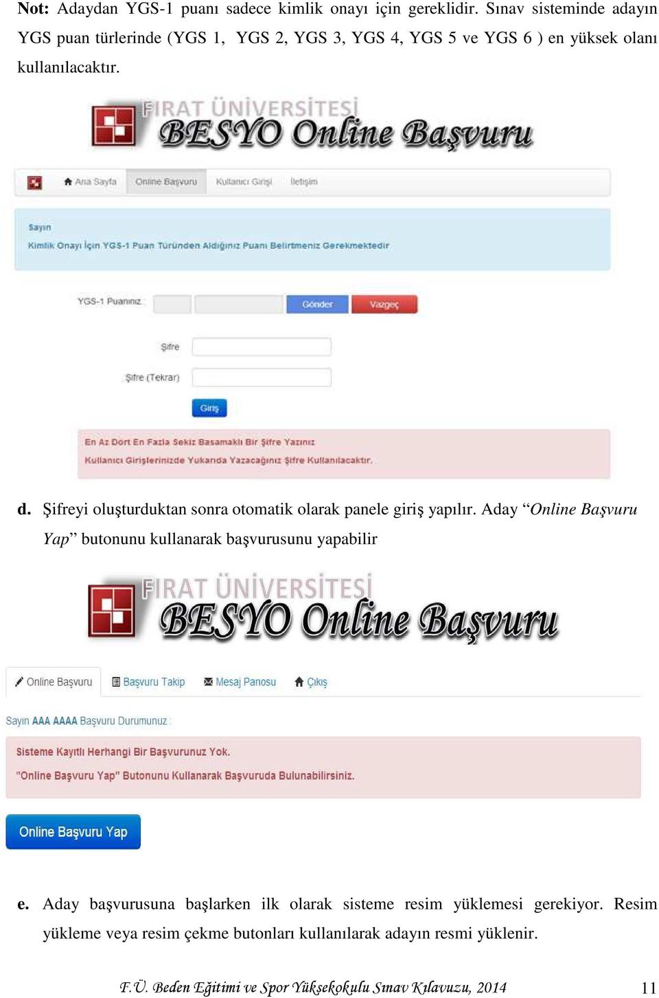 Şifreyi oluşturduktan sonra otomatik olarak panele giriş yapılır. Aday Online Başvuru Yap butonunu kullanarak başvurusunu yapabilir e.