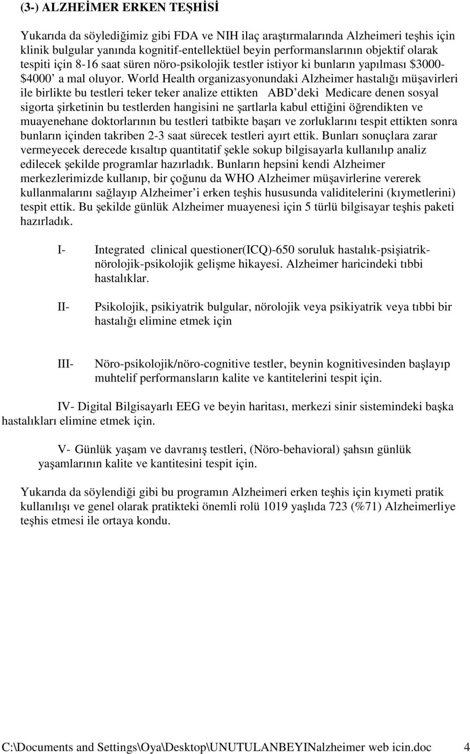 World Health organizasyonundaki Alzheimer hastalığı müşavirleri ile birlikte bu testleri teker teker analize ettikten ABD deki Medicare denen sosyal sigorta şirketinin bu testlerden hangisini ne