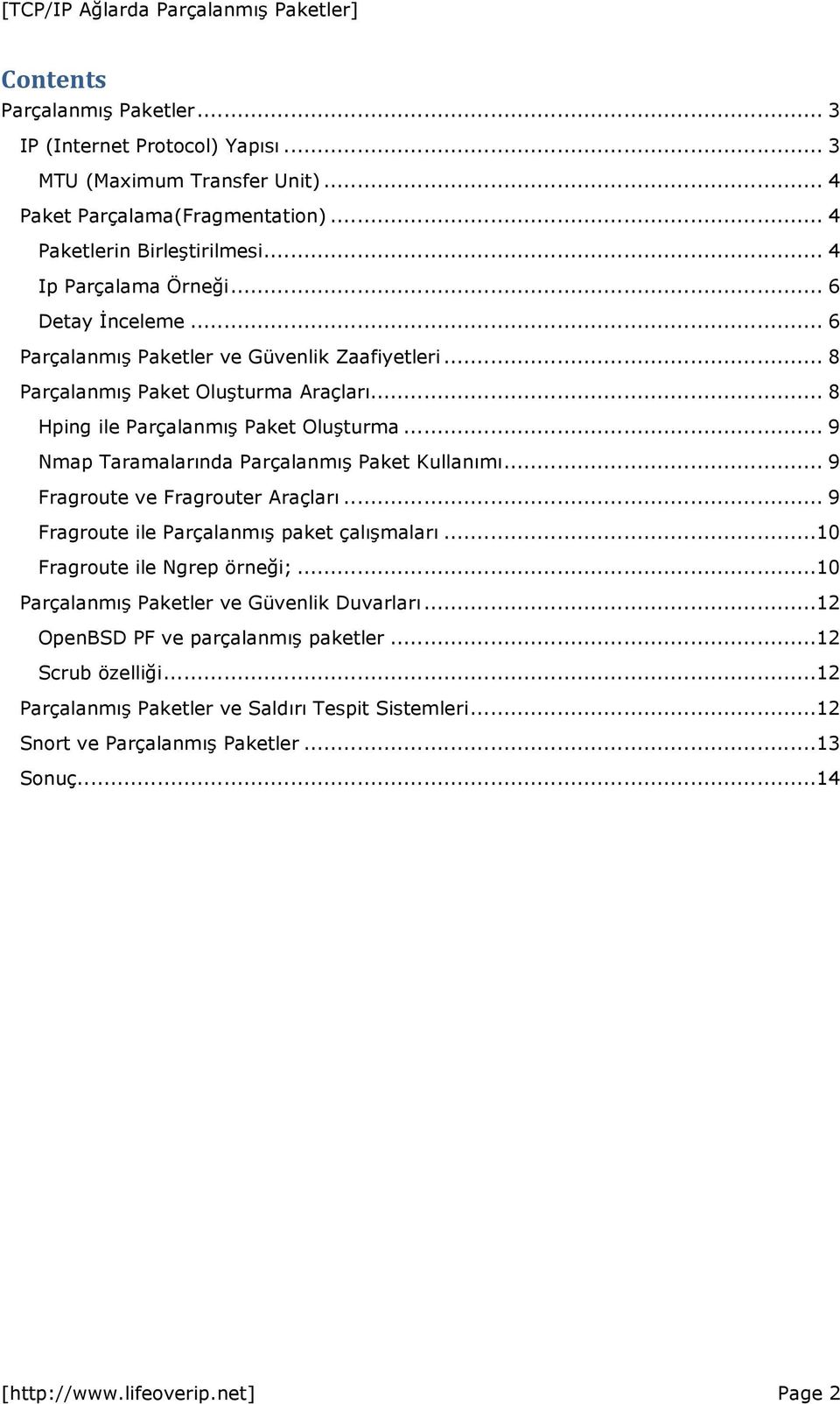 .. 9 Nmap Taramalarında Parçalanmış Paket Kullanımı... 9 Fragroute ve Fragrouter Araçları... 9 Fragroute ile Parçalanmış paket çalışmaları...10 Fragroute ile Ngrep örneği;.